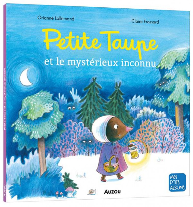 PETITE TAUPE ET LE MYSTERIEUX INCONNU - LALLEMAND/FROSSARD - PHILIPPE AUZOU