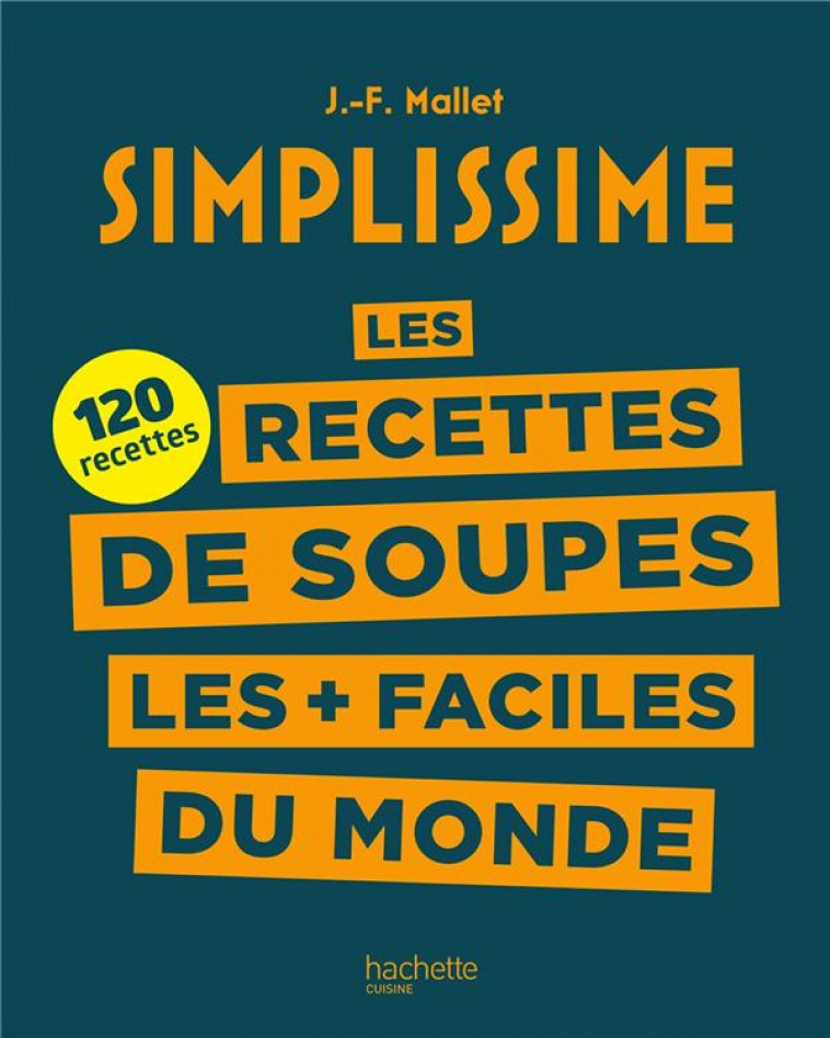 LES RECETTES DE SOUPES LES + FACILES DU MONDE - MALLET JEAN-FRANCOIS - HACHETTE