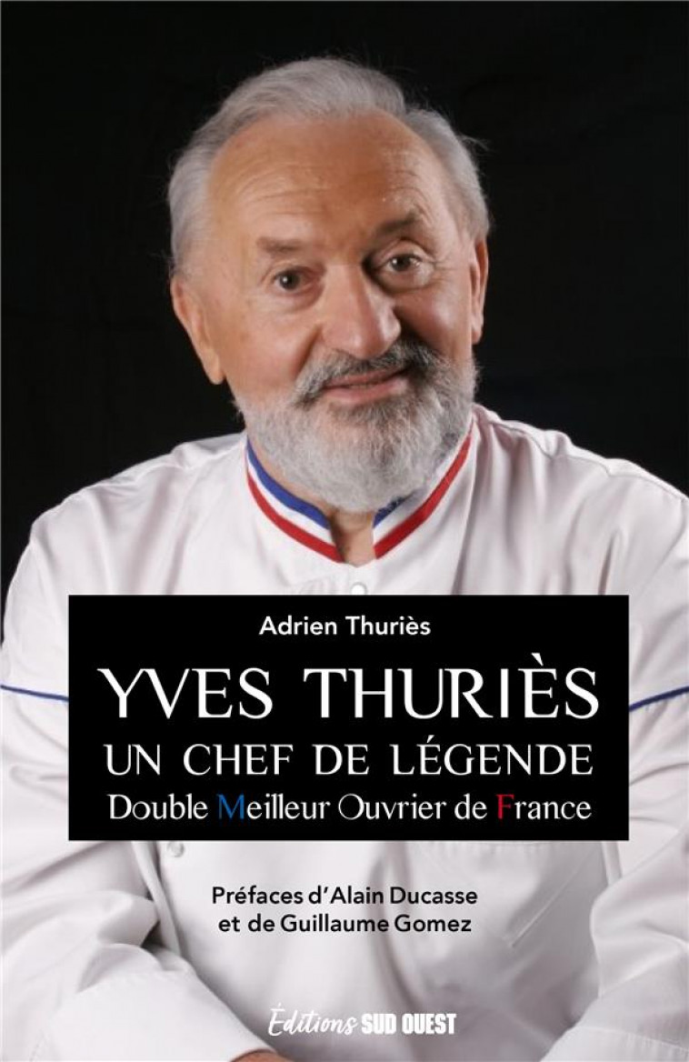 YVES THURIES. UN CHEF DE LEGENDE - THURIES ADRIEN - SUD OUEST