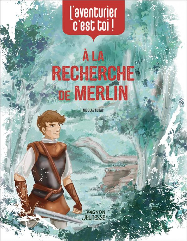 L-AVENTURIER, C-EST TOI - A LA RECHERCHE DE MERLIN - LUBAC NICOLAS - VAGNON