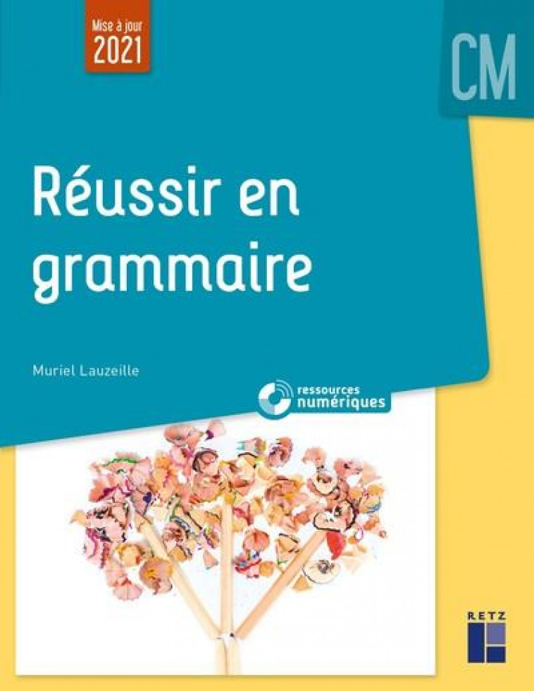 REUSSIR EN GRAMMAIRE AU CM + RESSOURCES NUMERIQUES (EDITION 2021) - LAUZEILLE, MURIEL - RETZ