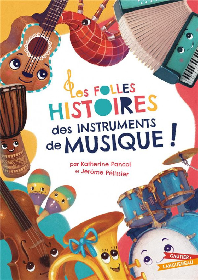 LES FOLLES HISTOIRES DES INSTRUMENTS DE MUSIQUE - PELISSIER/PANCOL - HACHETTE