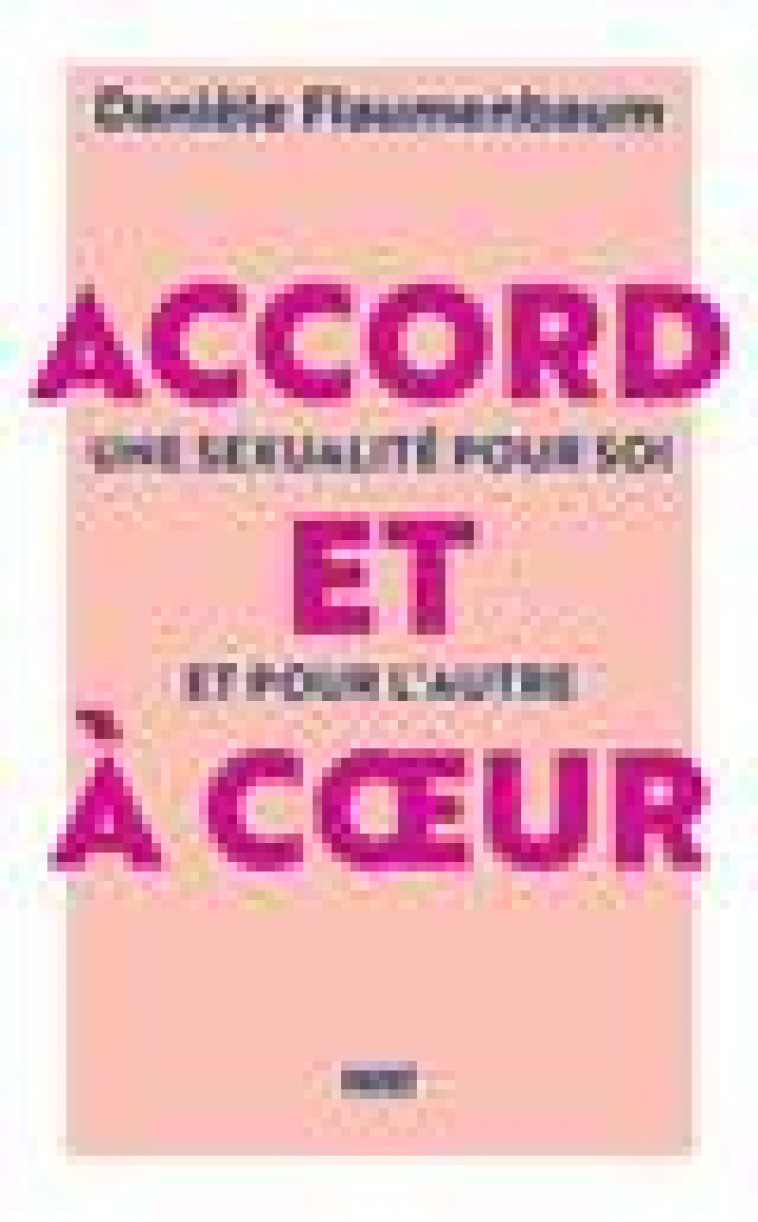 ACCORD ET A COEUR - UNE SEXUALITE POUR SOI ET POUR L-AUTRE - FLAUMENBAUM DANIELE - PAYOT POCHE