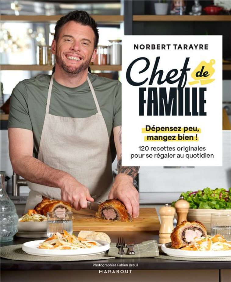 CHEF DE FAMILLE - DEPENSEZ PEU, MANGEZ BIEN ! 120 RECETTES ORIGINALES POUR SE REGALER AU QUOTIDIEN - TARAYRE NORBERT - MARABOUT