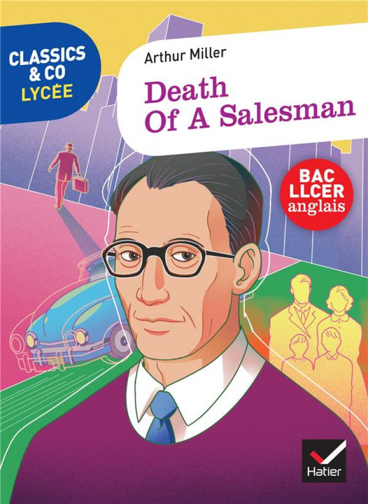 CLASSICS & CO ANGLAIS LLCE 1RE - DEATH OF A SALESMAN, ARTHUR MILLER - ED. 2021 - LIVRE ELEVE - HA SOON-LAHAYE C. - HATIER SCOLAIRE