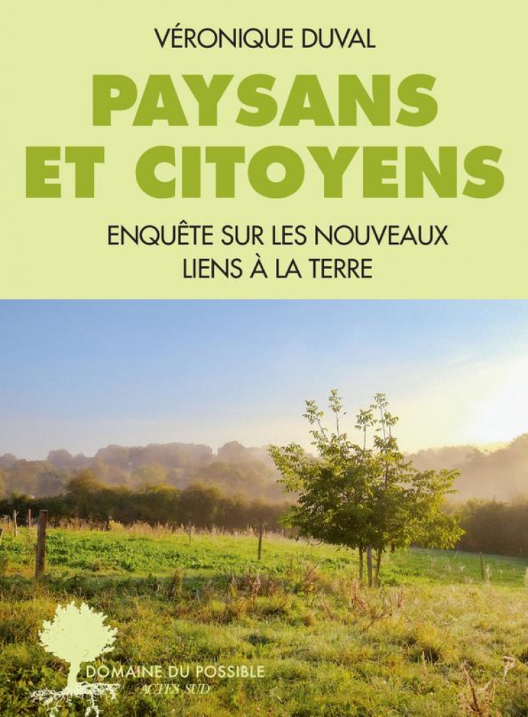 PAYSANS ET CITOYENS - ENQUETE SUR LES NOUVEAUX LIENS A LA TERRE - DUVAL VERONIQUE - ACTES SUD