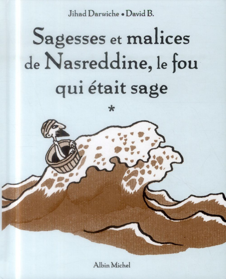 SAGESSES ET MALICES DE NASREDDINE, LE FOU QUI ETAIT SAGE - TOME 1 - B./DARWICHE - ALBIN MICHEL