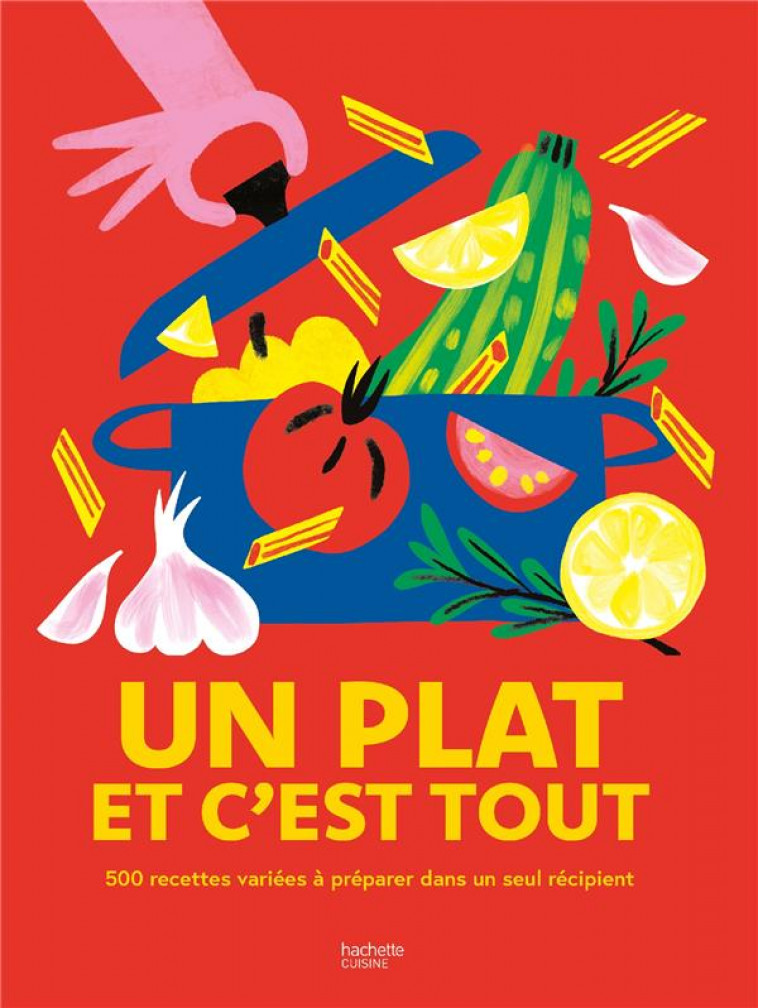 UN PLAT ET C-EST TOUT - 500 RECETTES VARIEES A PREPARER DANS UN SEUL RECIPIENT ! - COLLECTIF - HACHETTE