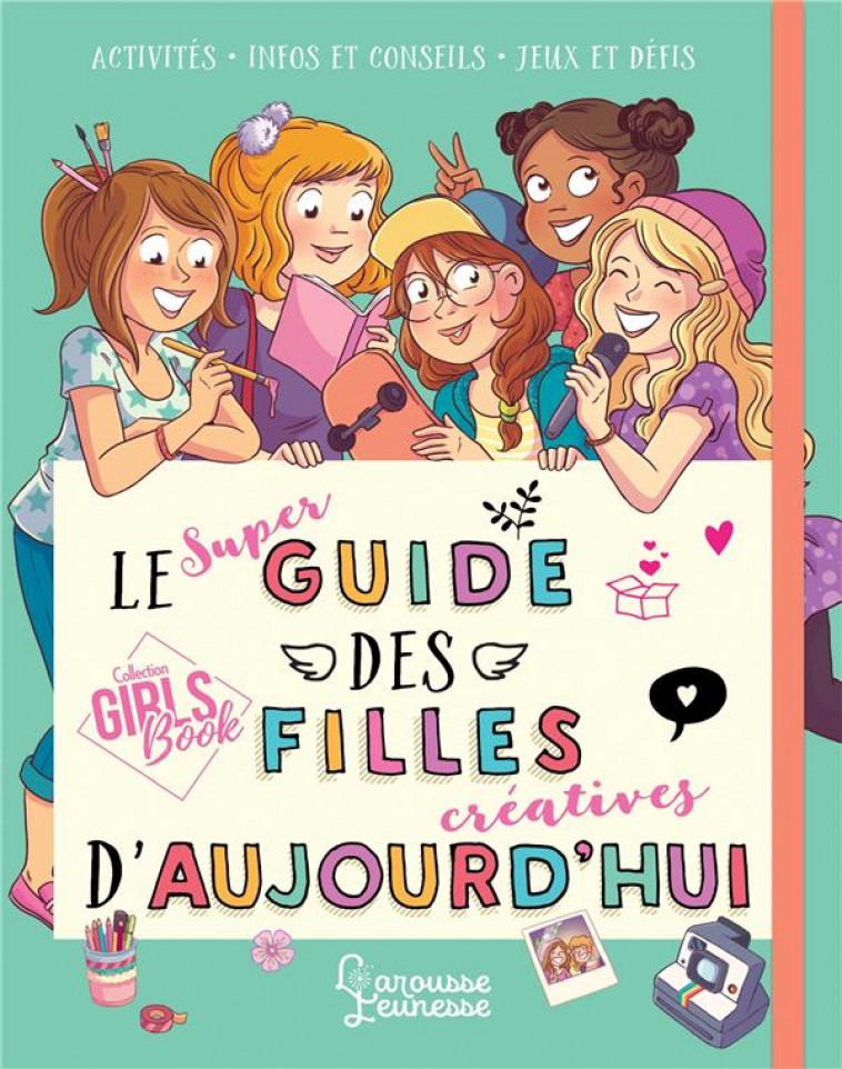 LE SUPER GUIDE DES FILLES CREATIVES D-AUJOURD-HUI - MEYER/AMANDINE - LAROUSSE