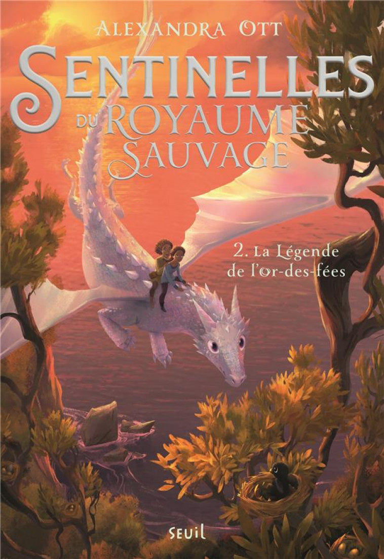 LA LEGENDE DE L-OR-DES-FEES. SENTINELLES DU ROYAUME SAUVAGE, TOME 2 - OTT ALEXANDRA - SEUIL JEUNESSE