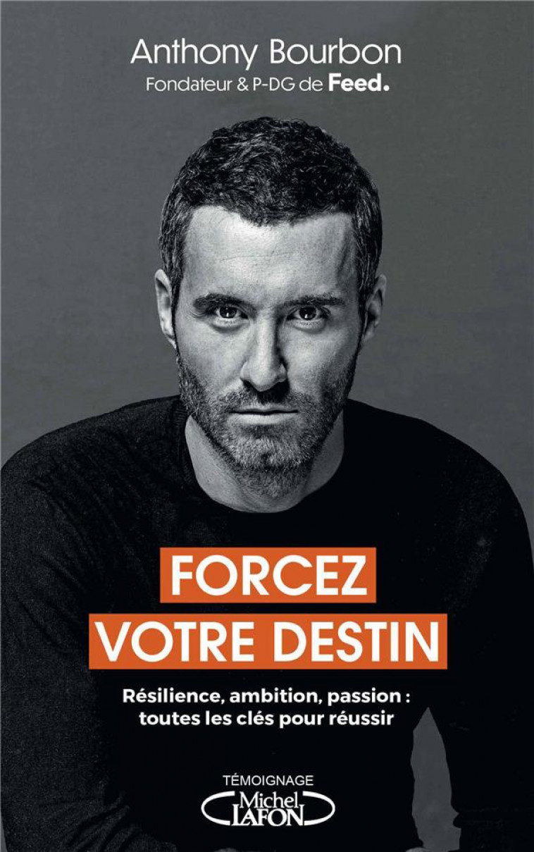 FORCEZ VOTRE DESTIN : RESILIENCE, AMBITION, PASSION : TOUTES LES CLES POUR REUSSIR - BOURBON, ANTHONY - MICHEL LAFON