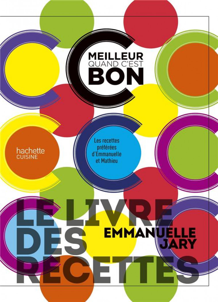 LE LIVRE DES RECETTES C-EST MEILLEUR QUAND C-EST BON - LES RECETTES PREFEREES D-EMMANUELLE ET MATHIE - JARY EMMANUELLE - HACHETTE