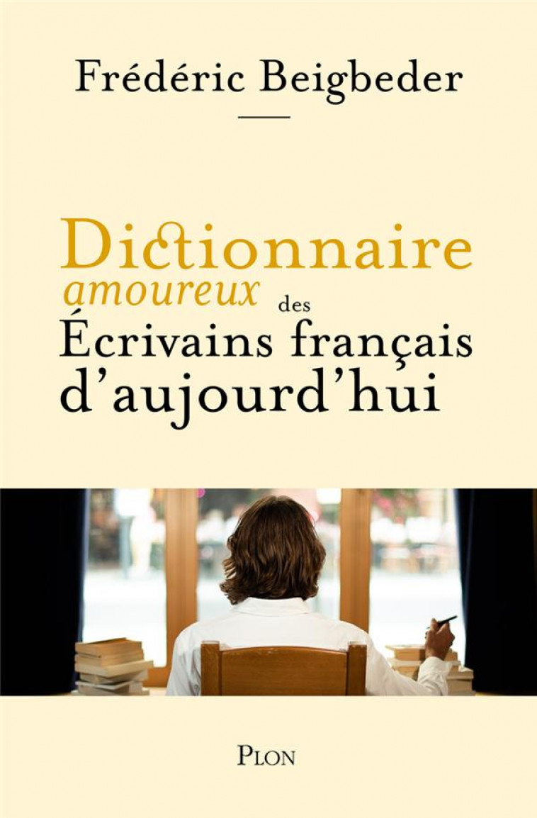 DICTIONNAIRE AMOUREUX DES ECRIVAINS FRANCAIS VIVANTS - BEIGBEDER FREDERIC - PLON