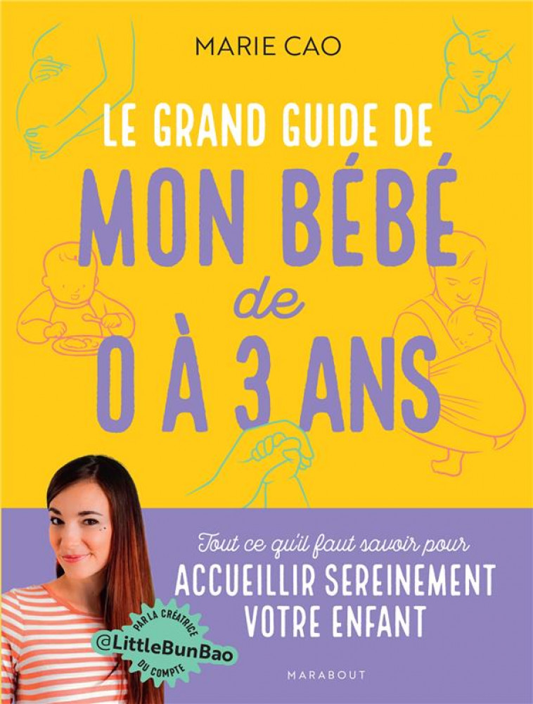 LE GRAND GUIDE DE MON BEBE DE 0 A 3 ANS - TOUT CE QU-IL FAUT SAVOIR POUR ACCUEILLIR SEREINEMENT VOTR - CAO MARIE - MARABOUT