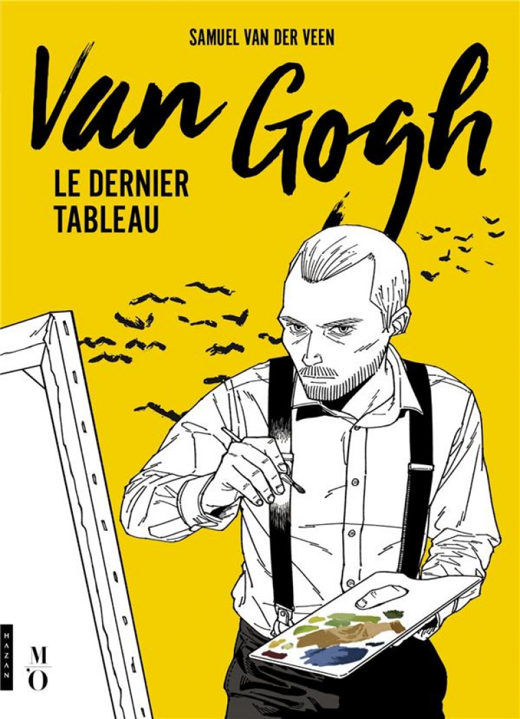 VAN GOGH, LE DERNIER TABLEAU - VAN DER VEEN - HAZAN