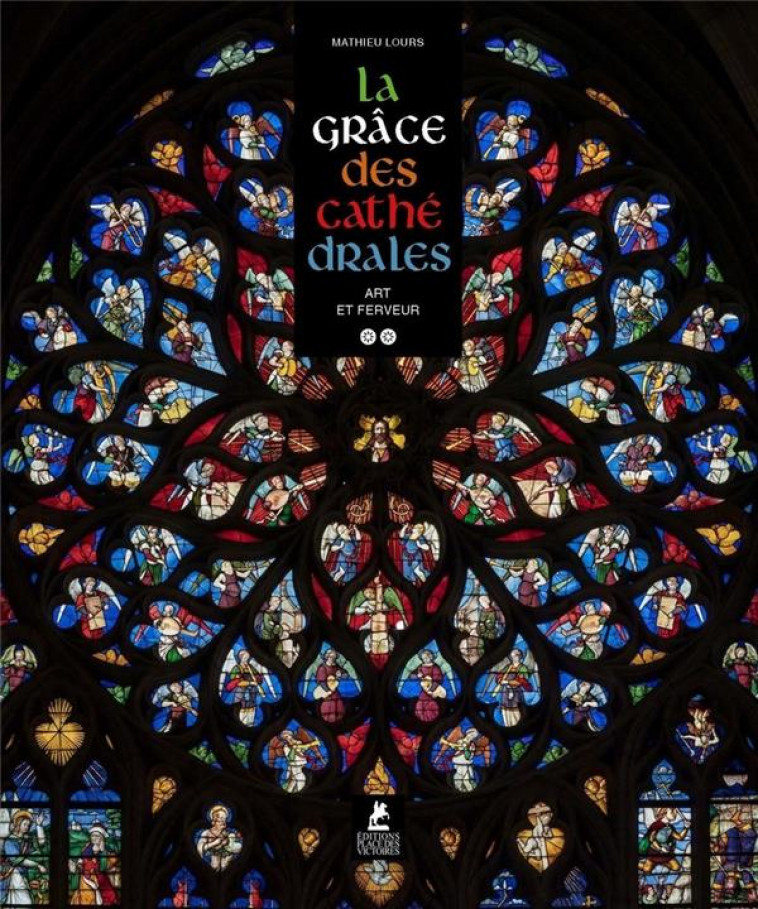 LA GRACE DES CATHEDRALES - UNE ESTHETIQUE DU SACRE - LOURS/DORE/REUMAUX - PLACE VICTOIRES