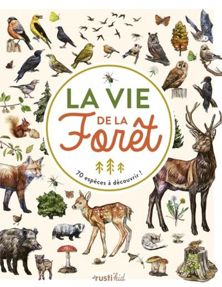 LA VIE DE LA FORET . 70 ESPECES A DECOUVRIR - JAPIOT/POLESE/BIHAN - RUSTICA