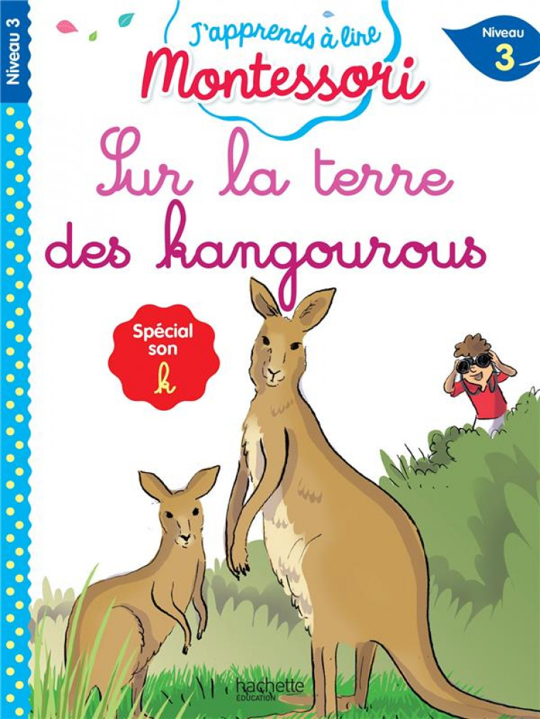 J-APPRENDS A LIRE MONTESSORI - CP NIVEAU 3 : SUR LA TERRE DES KANGOUROUS - JOUENNE/DOUMONT - HACHETTE