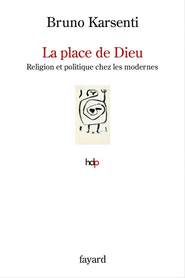 LA PLACE DE DIEU - RELIGION ET POLITIQUE CHEZ LES MODERNES - KARSENTI BRUNO - FAYARD