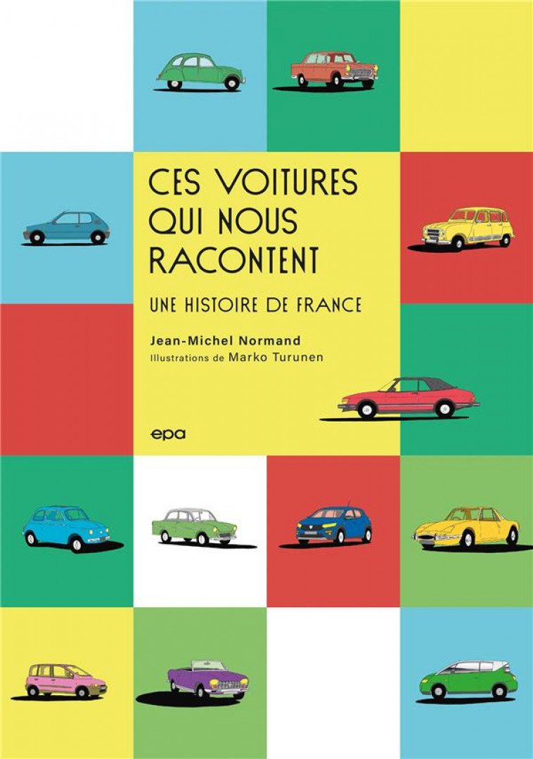 CES VOITURES QUI NOUS RACONTENT UNE HISTOIRE DE FRANCE - NORMAND/TURUNEN - EPA