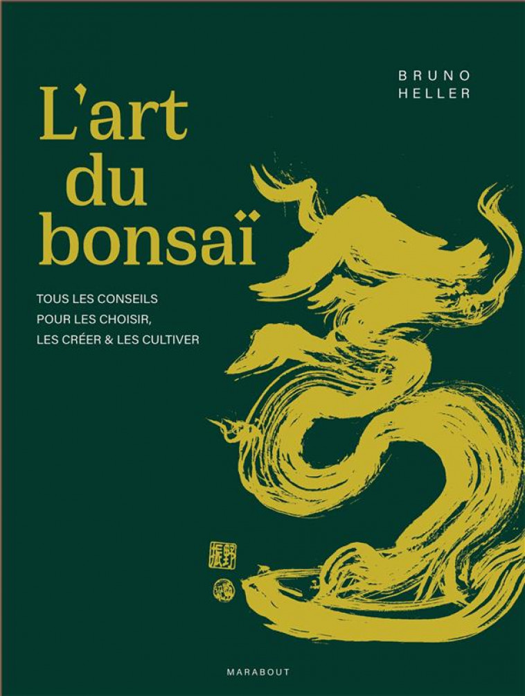 L-ART DU BONSAI - TOUS LES CONSEILS POUR LES CHOISIR, LES CREER ET LES CULTIVER - HELLER BRUNO - MARABOUT