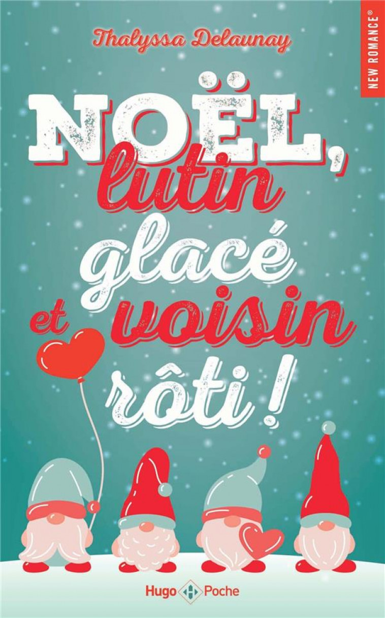 NOEL, LUTIN GLACE ET VOISIN ROTI ! - ROMANCE DE NOEL - DELAUNAY THALYSSA - HUGO JEUNESSE