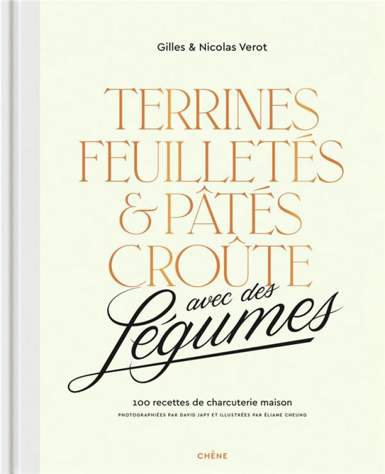 TERRINES, FEUILLETES ET PATES CROUTE AVEC DES LEGUMES DEDANS - 100 RECETTES DE CHARCUTERIE MAISON - GILLES ET NICOLAS VE - LE CHENE