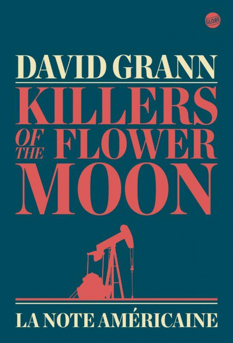 KILLERS OF THE FLOWER MOON - LA NOTE AMERICAINE - GRANN DAVID - EDITEUR GLOBE