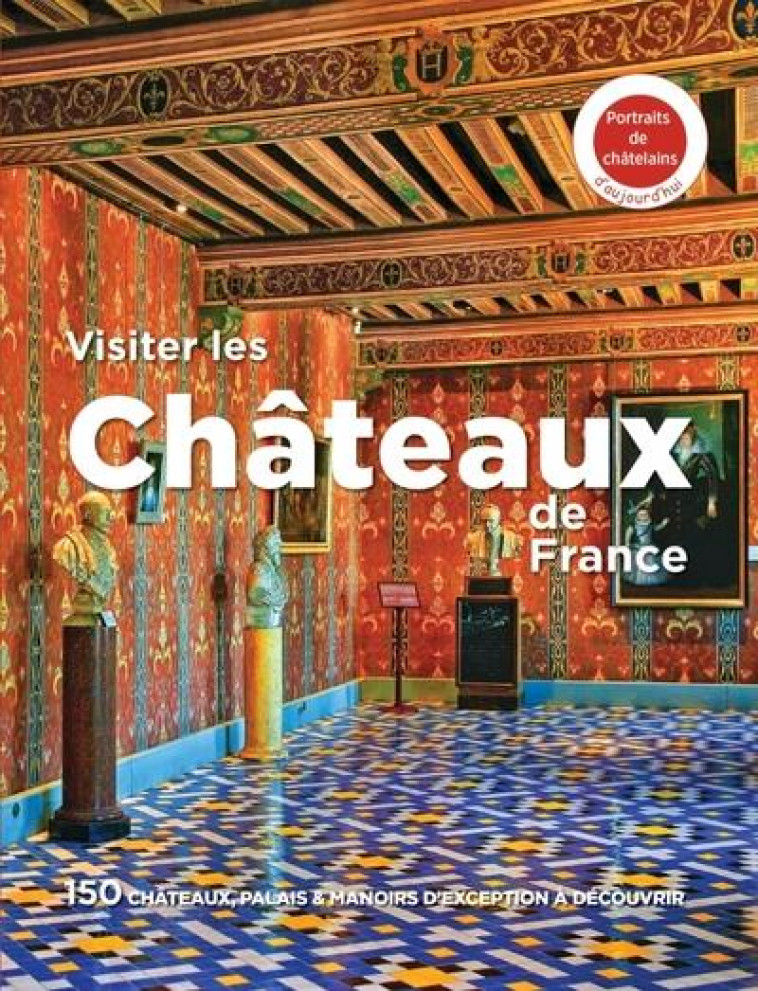 VISITER LES CHATEAUX DE FRANCE - XXX - MICHELIN