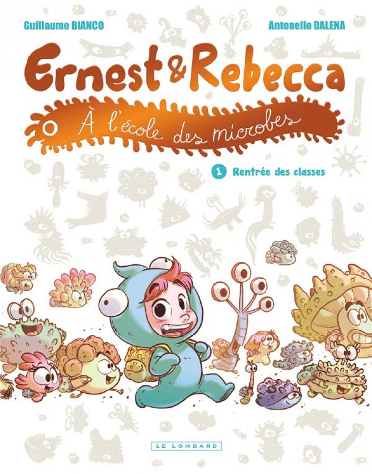 ERNEST ET REBECCA A L-ECOLE DES MICROBES - TOME 1 - RENTREE DES CLASSES - BIANCO GUILLAUME - LOMBARD