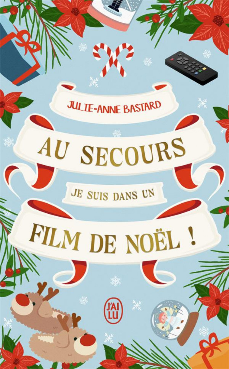 AU SECOURS, JE SUIS DANS UN FILM DE NOEL ! - BASTARD JULIE-ANNE - J'AI LU