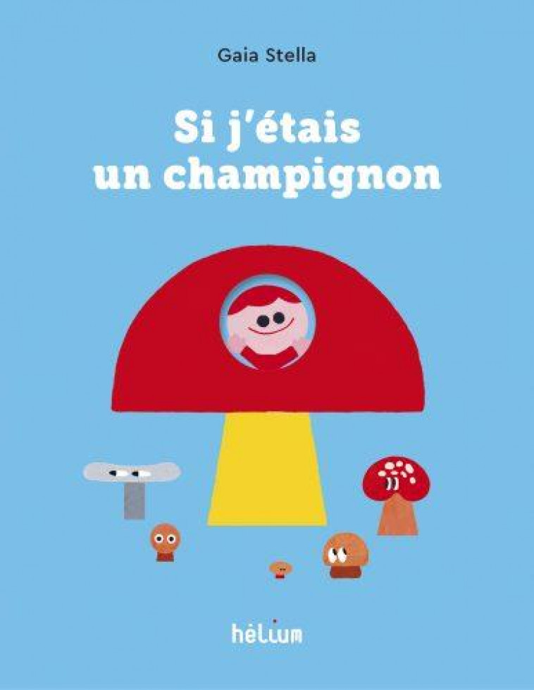 SI J-ETAIS UN CHAMPIGNON - STELLA GAIA - ACTES SUD