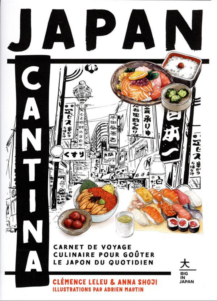 JAPAN CANTINA - CARNET DE VOYAGE CULINAIRE POUR GOUTER LE JAPON DU QUOTIDIEN - LELEU/SHOJI - HACHETTE