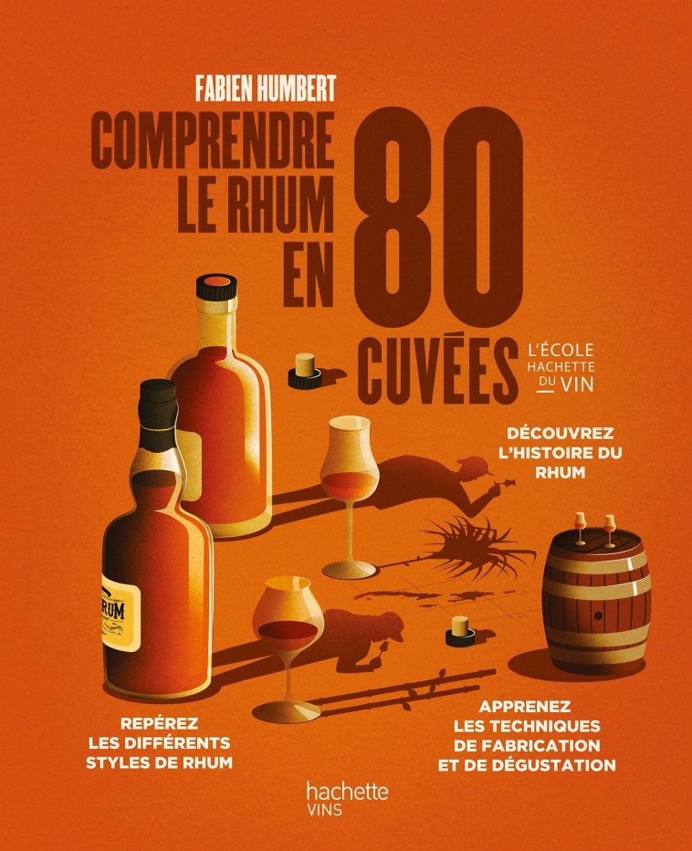 Comprendre le rhum en 80 cuvées - Humbert Fabien - HACHETTE PRAT