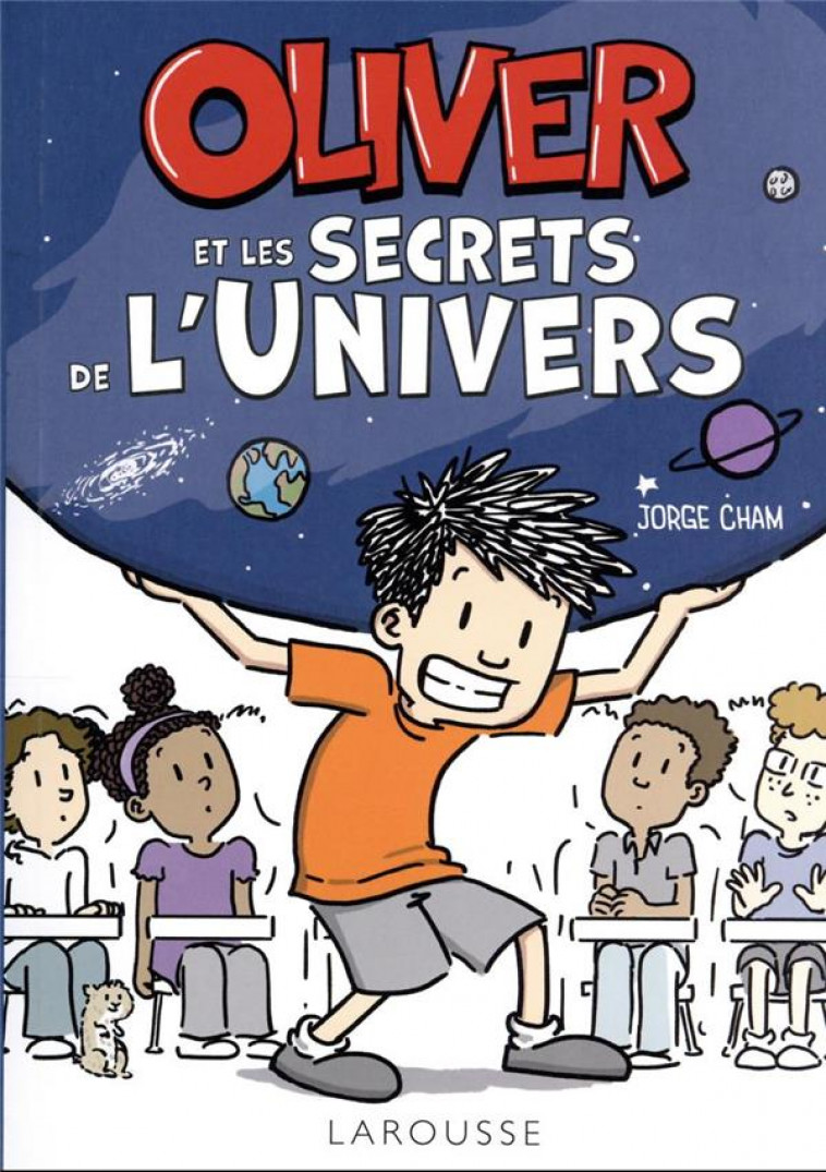 OLIVER ET LES SECRETS DE L-UNIVERS - CHAM JORGE - LAROUSSE