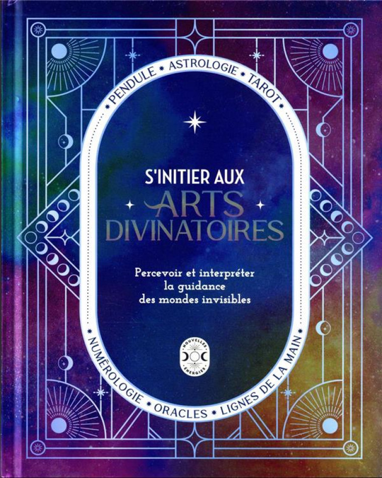 S-INITIER AUX ARTS DIVINATOIRES - PERCEVOIR ET INTERPRETER LA GUIDANCE DES MONDES INVISIBLES - COLLECTIF - NVLLES ENERGIES