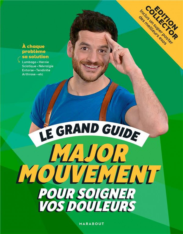 LE GRAND GUIDE MAJOR MOUVEMENT POUR SOIGNER VOS DOULEURS - EDITION LUXE CARTONNEE AVEC JAQUETTE/POST - MAJOR MOUVEMENT - MARABOUT