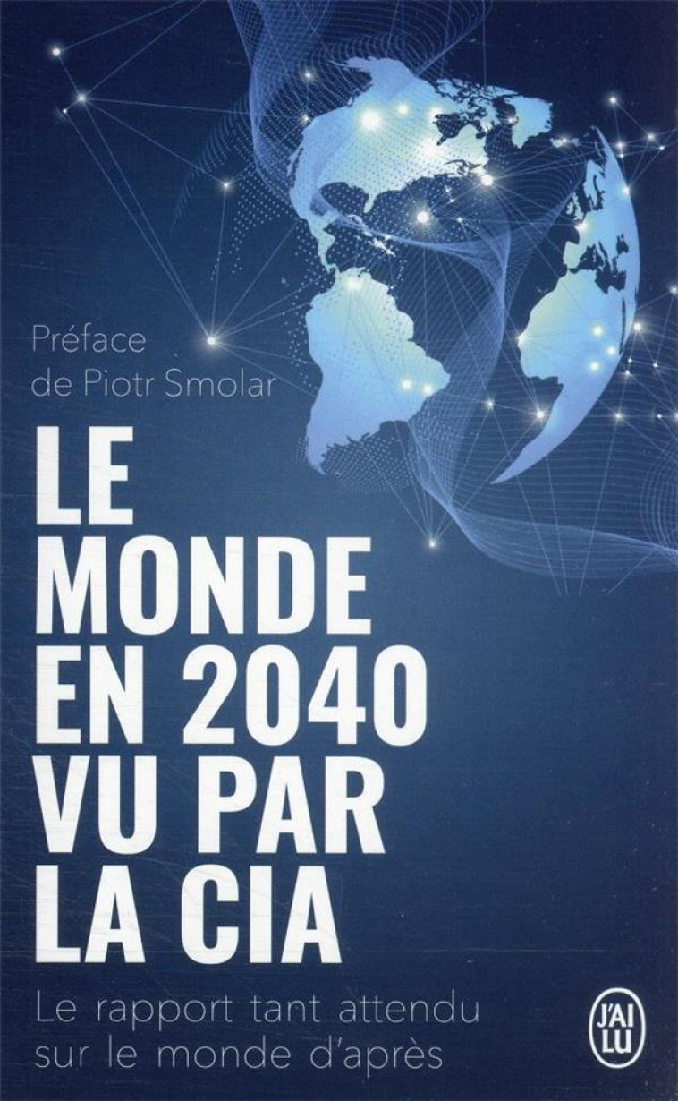 LE MONDE EN 2040 VU PAR LA CIA - LE RAPPORT TANT ATTENDU SUR LE MONDE D-APRES - COLLECTIF/SMOLAR - J'AI LU