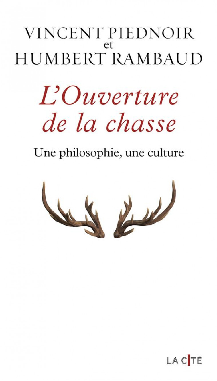 L-OUVERTURE DE LA CHASSE - UNE PHILOSOPHIE, UNE CULTURE - PIEDNOIR/RAMBAUD - PRESSES CITE