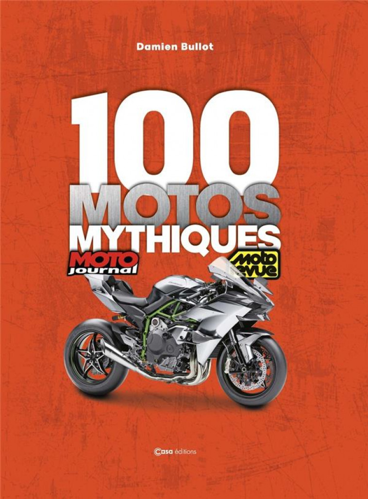 100 MOTOS MYTHIQUES - DE MOTO JOURNAL ET MOTO REVUE - BULLOT/SEYNES - CASA