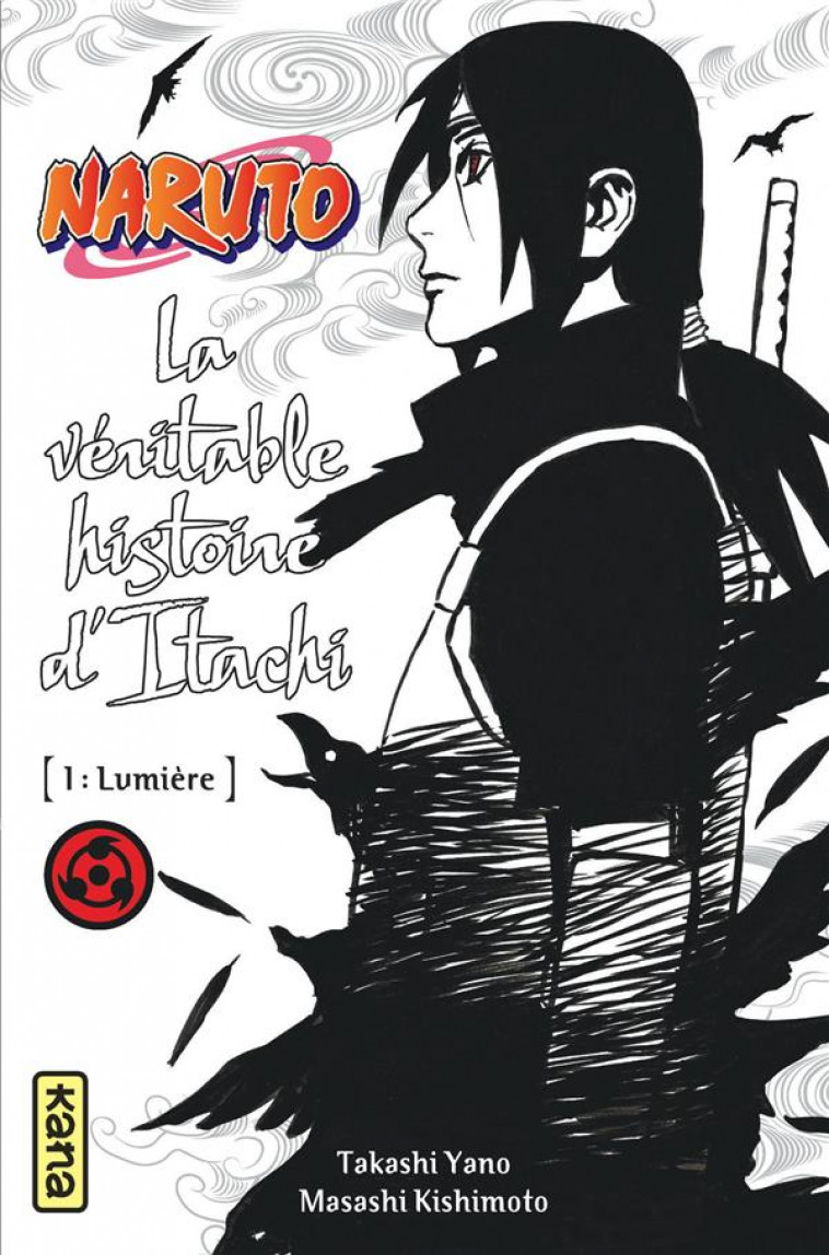 NARUTO - ROMANS - TOME 5 - LA VERITABLE HISTOIRE D ITACHI (PARTIE 1) - TAKASHI YANO - Kana