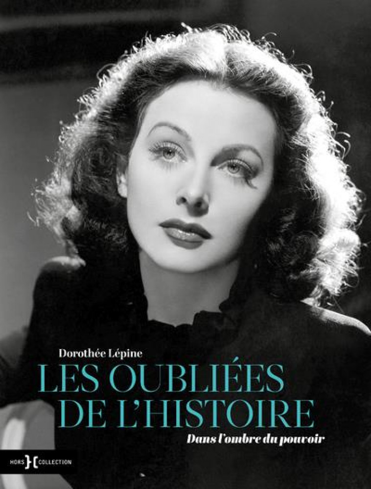 LES OUBLIEES DE L-HISTOIRE - DANS L-OMBRE DU POUVOIR - LEPINE DOROTHE - HORS COLLECTION