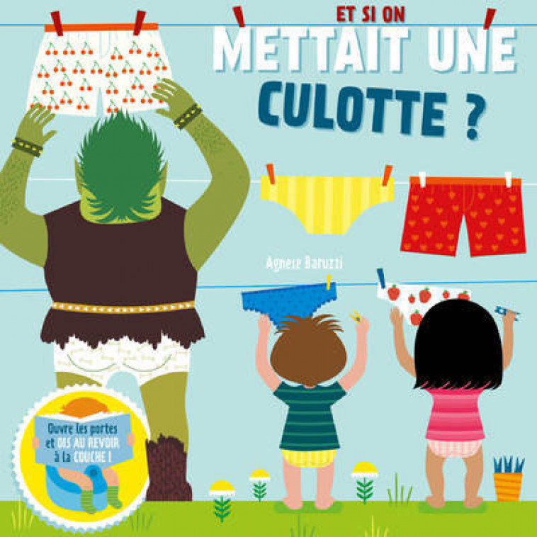 Et si on mettait une culotte ? - Soulève les rabats et dis au revoir aux couches ! - Agnese Baruzzi - WHITE STAR KIDS