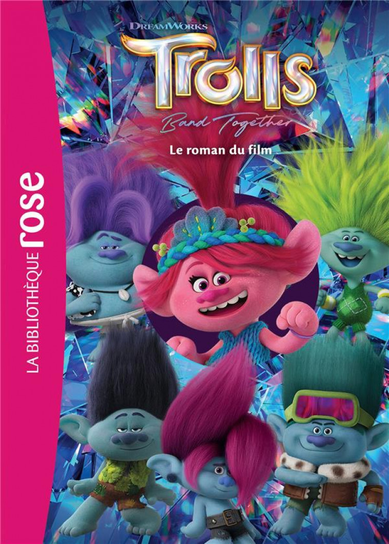 FILMS BB ROSE 8-10 - LES TROLLS 3 - LE ROMAN DU FILM - DREAMWORKS - HACHETTE