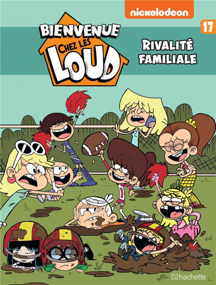 BIENVENUE CHEZ LES LOUD - TOME 17 - NICKELODEON - HACHETTE