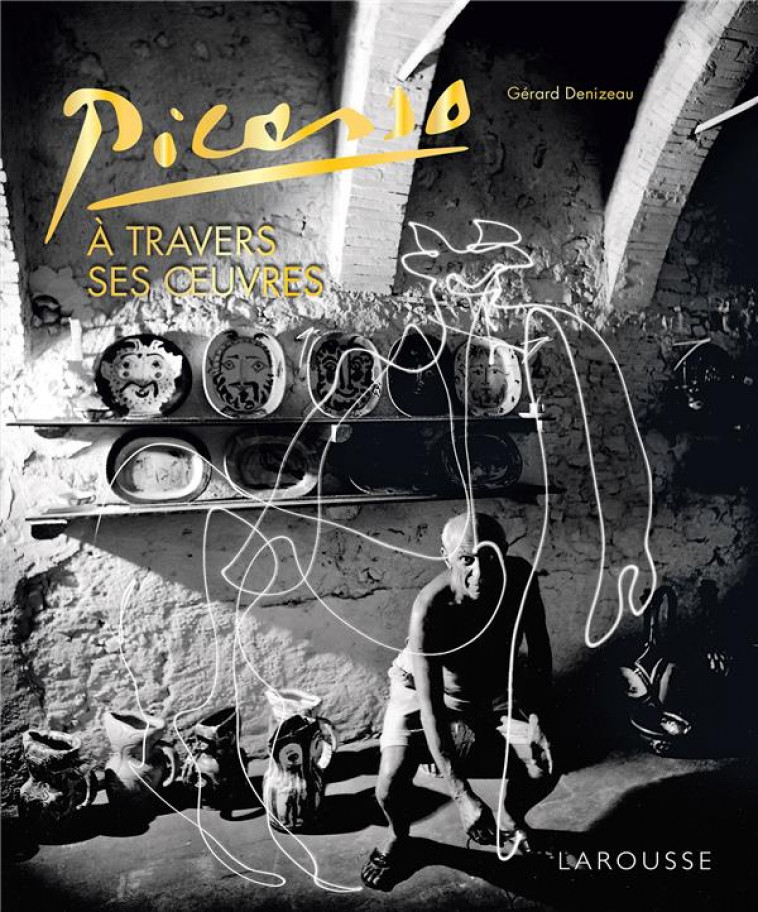 PICASSO A TRAVERS SES OEUVRES - DENIZEAU GERARD - LAROUSSE