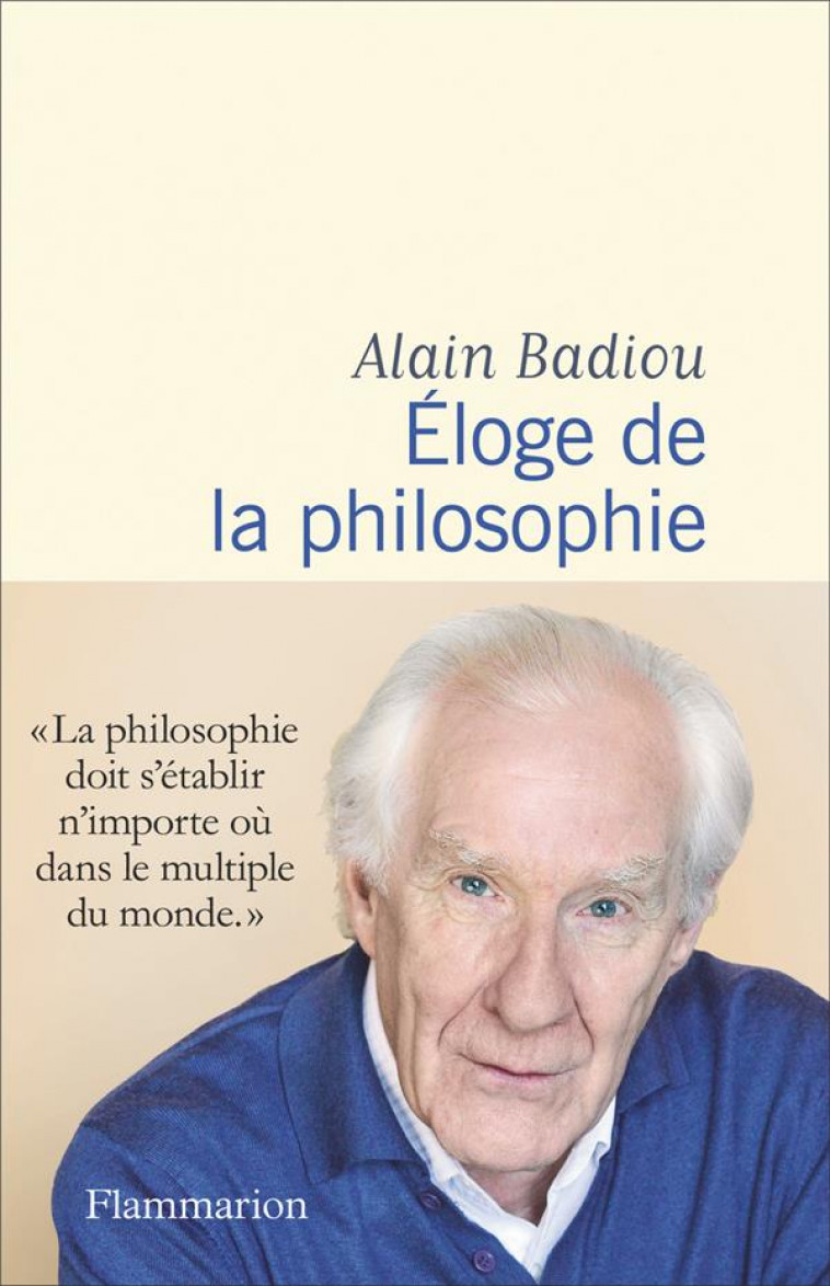 ELOGE DE LA PHILOSOPHIE - BADIOU ALAIN - FLAMMARION