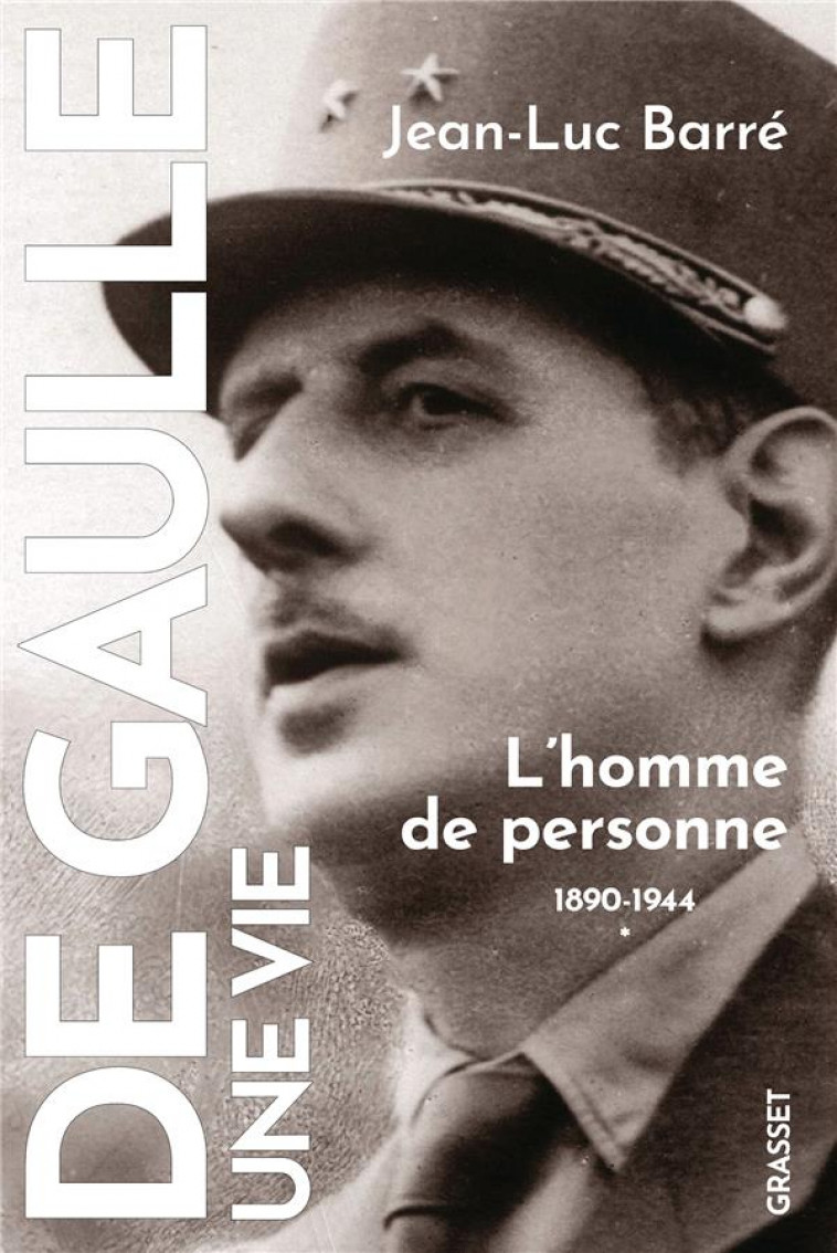 DE GAULLE, UNE VIE - L-HOMME DE PERSONNE, 1890, 1944, TOME 1 - BARRE JEAN-LUC - GRASSET