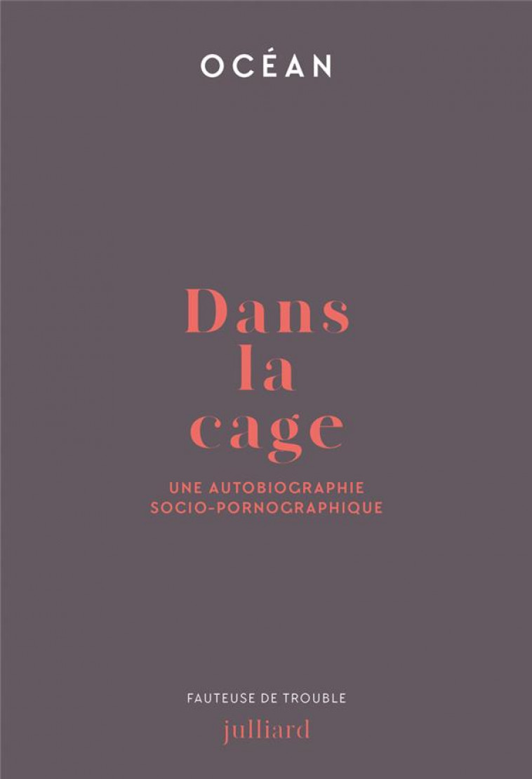 DANS LA CAGE - UNE AUTOBIOGRAPHIE SOCIO-PORNOGRAPHIQUE - OCEAN - JULLIARD