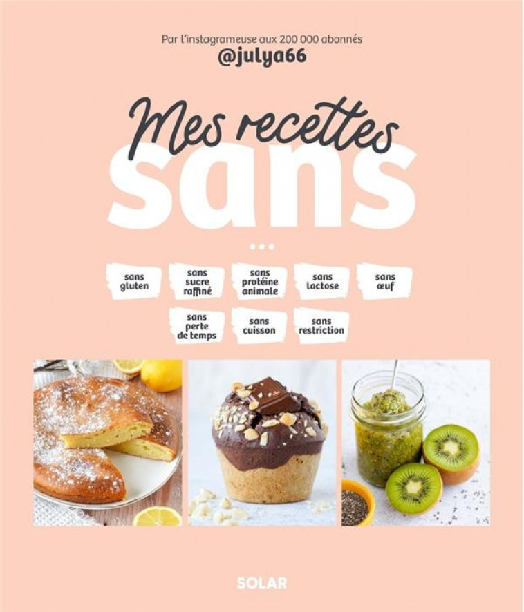 MES RECETTES SANS - SUCRE, GLUTEN, CULPABILITE - PAIROT JULIA - SOLAR